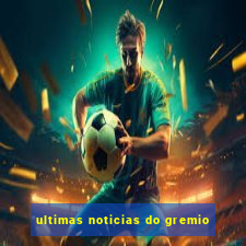 ultimas noticias do gremio